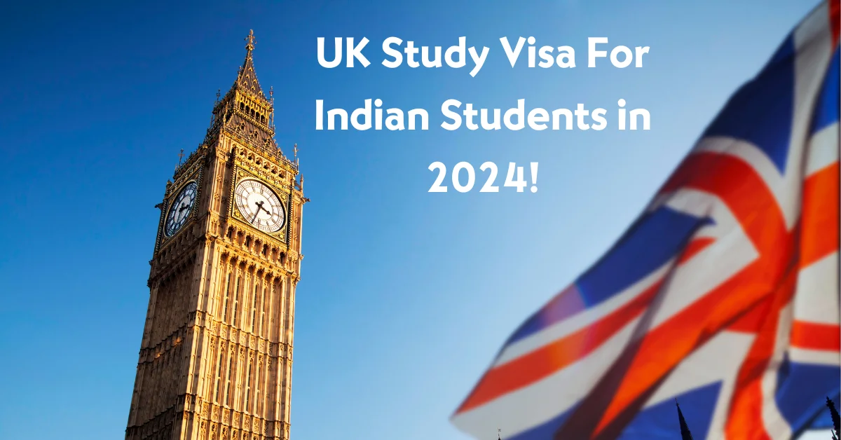 UK Study Visa For Indian Students 2024: Types, Requirements