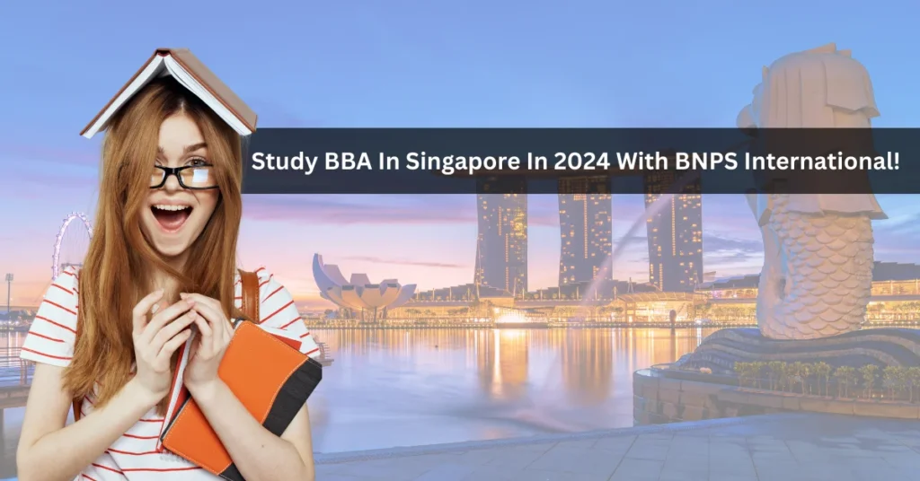 pursue bba in singapore in 2024 as an indian student and build your career abroad
