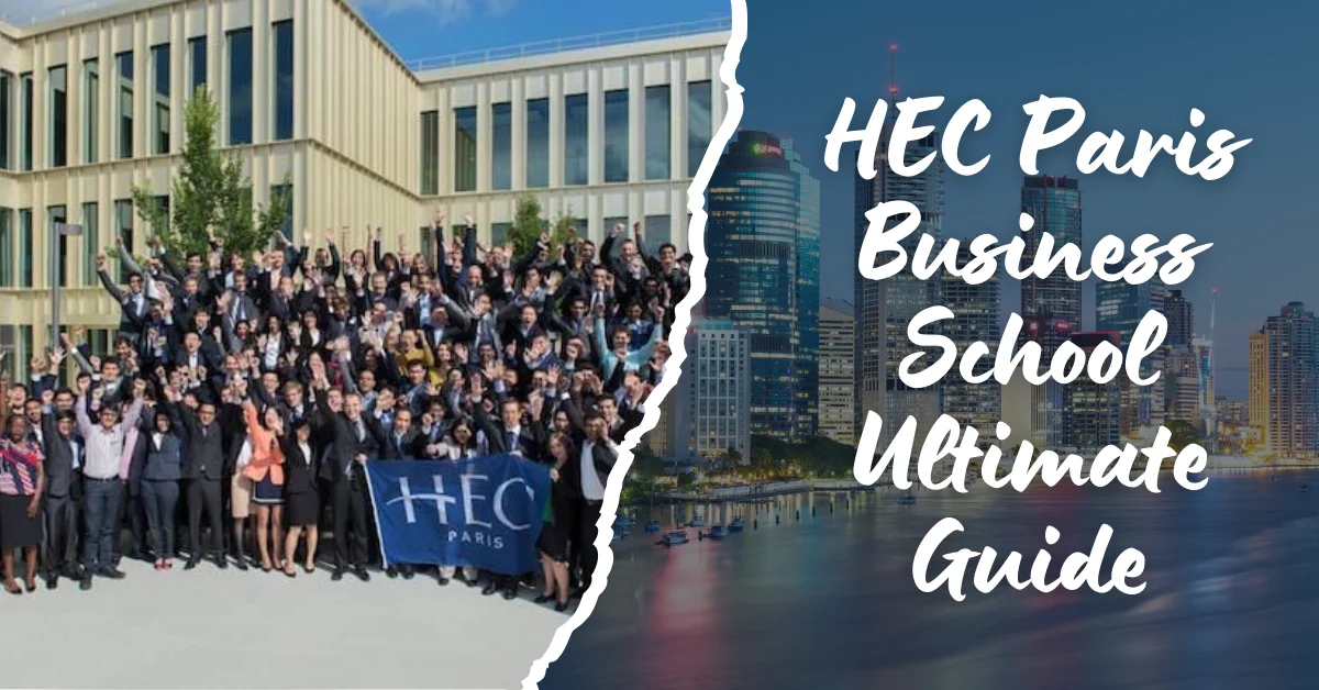 hec paris business school ultimate guide- fees, ranking, programs